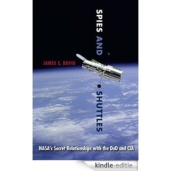 Spies and Shuttles: NASA's Secret Relationships with the DoD and CIA [Kindle-editie]