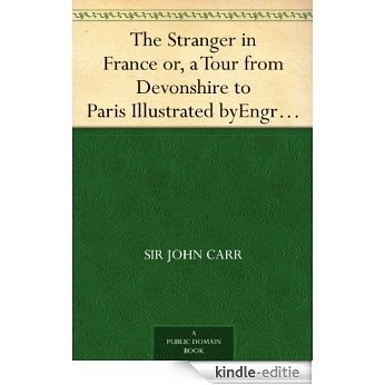 The Stranger in France or, a Tour from Devonshire to Paris Illustrated byEngravings in Aqua Tint of Sketches Taken on the Spot. (English Edition) [Kindle-editie] beoordelingen