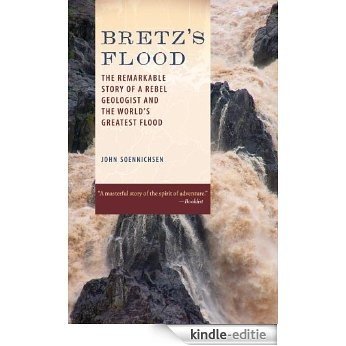 Bretz's Flood: The Remarkable Story of a Rebel Geologist and the World's Greatest Flood [Kindle-editie]