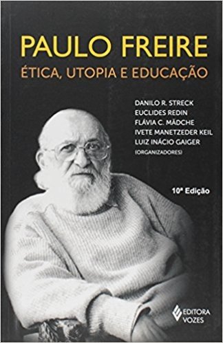 Paulo Freire. Etica, Utopia E Educação