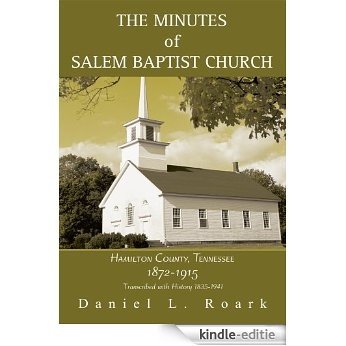 The MINUTES Of SALEM BAPTIST CHURCH: HAMILTON COUNTY, TENNESSEE 1872-1915 (English Edition) [Kindle-editie]