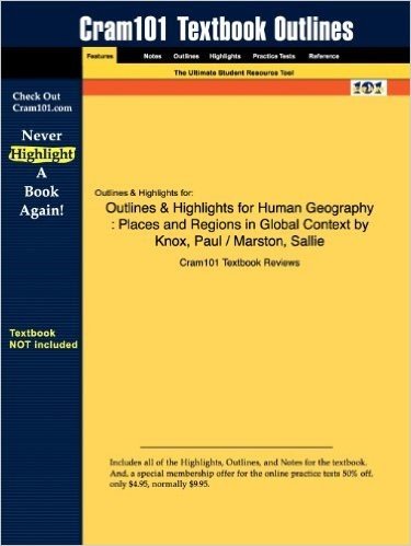 Outlines & Highlights for Human Geography: Places and Regions in Global Context by Knox, Paul / Marston, Sallie