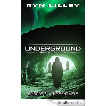 UNDERGROUND: Episode 3 - The Sentinels: An Action & Adventure Filled Science Fiction Novel (English Edition) [Kindle-editie]