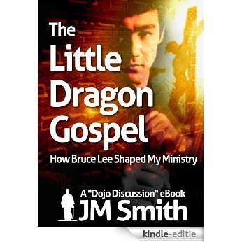 The Little Dragon Gospel: How Bruce Lee Shaped My Ministry (Dojo Discussions Book 1) (English Edition) [Kindle-editie]