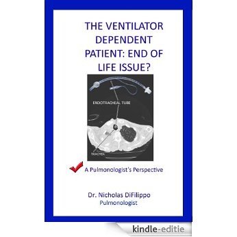 The Ventilator Dependent Patient: End Of Life Issue? A Pulmonologist's Perspective (English Edition) [Kindle-editie]