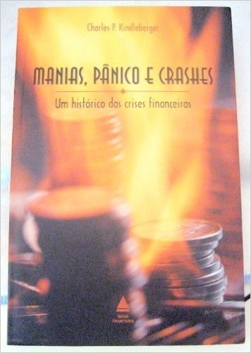 Manias, Panico E Crashes - Um Historico Das Crises Financeiras