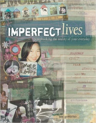 Imperfect Lives: Srapbooking the Reality of Your Everyday