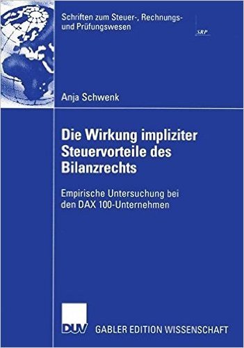 Die Wirkung Impliziter Steuervorteile Des Bilanzrechts: Empirische Untersuchung Bei Den Dax 100-Unternehmen