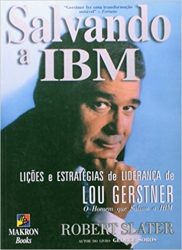 Salvando A Ibm - Licoes E Estrategias De Lideranca De Lou Gerstner