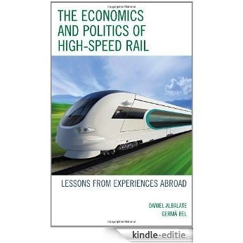 The Economics and Politics of High-Speed Rail: Lessons from Experiences Abroad [Kindle-editie]