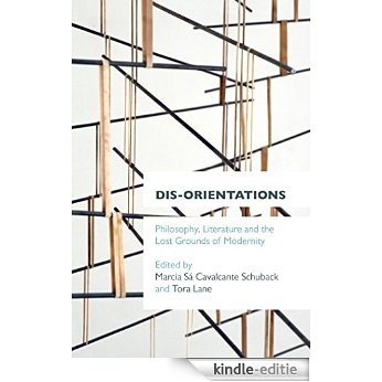 Dis-orientations: Philosophy, Literature and the Lost Grounds of Modernity [Kindle-editie]