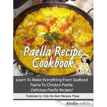 Paella Recipe Cookbook. Learn To Make Everything From Seafood Paella To Chicken Paella. Great Paella Recipes. (English Edition) [Kindle-editie]