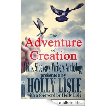 The Adventure of Creation (Think Sideways Writers Anthology Book 1) (English Edition) [Kindle-editie]