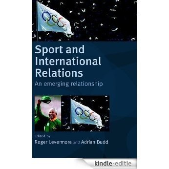 Sport and International Relations: An Emerging Relationship (Sport in the Global Society) [Kindle-editie]