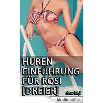 Huren-Einführung für Rosi [Dreier] (German Edition) [Kindle-editie]