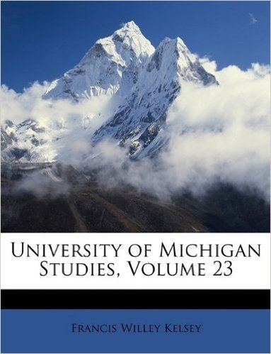 University of Michigan Studies, Volume 23