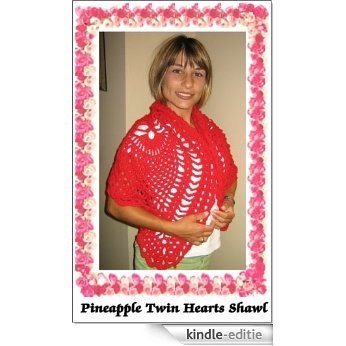 Crochet Pineapple Twin Hearts Shawl Pattern (The Crochet Works of Maria Merlino Book 3) (English Edition) [Kindle-editie]
