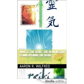 What is the Reiki : The Reiki History is and Opening the Heart (English Edition) [Kindle-editie]