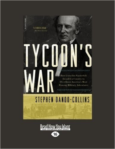 Tycoon, S War: How Cornelius Vanderbilt Invaded a Country to Overthrow America's Most Famous Military Adventurer (Easyread Large Edit