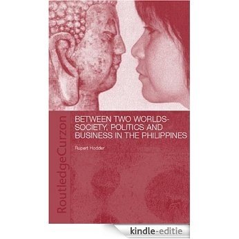 Between Two Worlds - Society, Politics, and Business in the Philippines [Kindle-editie]