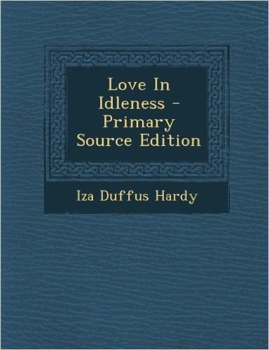 Love in Idleness - Primary Source Edition