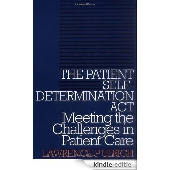 The Patient Self-Determination Act: Meeting the Challenges in Patient Care (Clinical Medical Ethics series) [Kindle-editie]