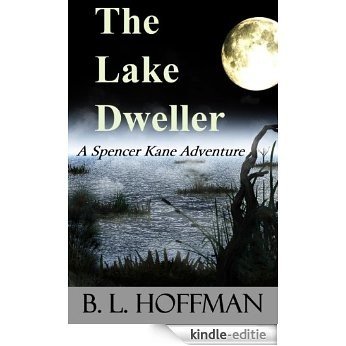 The Lake Dweller: A Spencer Kane Adventure (The Spencer Kane Adventures Book 4) (English Edition) [Kindle-editie]