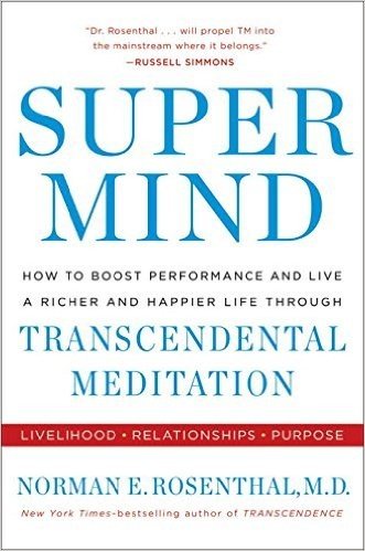 Super Mind: How to Boost Performance and Live a Richer and Happier Life Through Transcendental Meditation