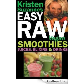 Kristen Suzanne's EASY Raw Vegan Smoothies, Juices, Elixirs & Drinks: The Definitive Raw Fooder's Book of Beverage Recipes for Boosting Energy, Getting ... Including Wine Drinks! (English Edition) [Kindle-editie] beoordelingen