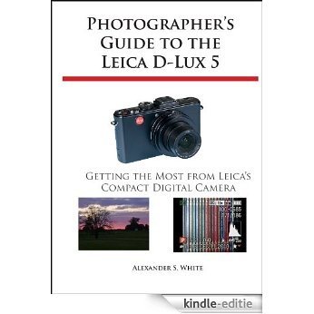 Photographer's Guide to the Leica D-Lux 5: Getting the Most from Leica's Compact Digital Camera (English Edition) [Kindle-editie]