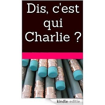 Dis, c'est qui Charlie ? (French Edition) [Kindle-editie]