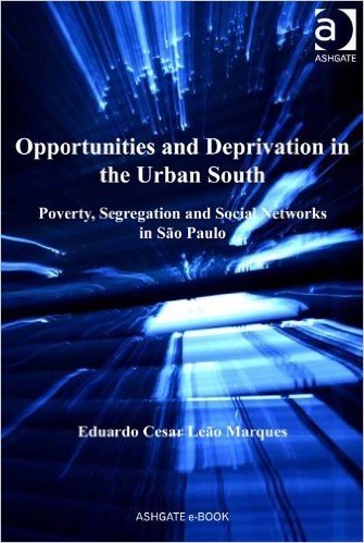 Opportunities and Deprivation in the Urban South: Poverty, Segregation and Social Networks in São Paulo (Cities and Society)