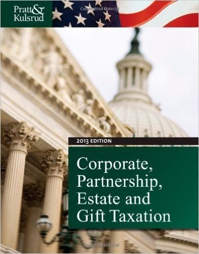 Study Guide for Pratt/Kulsrud's Corporate, Partnership, Estate and Gift Taxation 2013, 7th