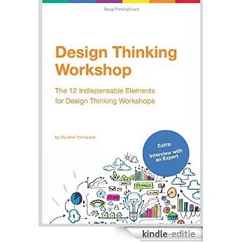 Design Thinking Workshop: The 12 Indispensable Elements for a Design Thinking Workshop (English Edition) [Kindle-editie]