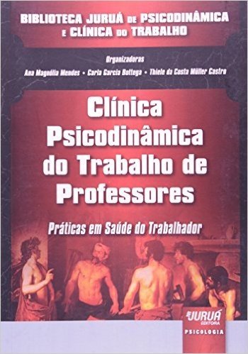Clínica Psicodinâmica do Trabalho de Professores. Práticas em Saúde do Trabalhador
