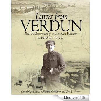LETTERS FROM VERDUN: Frontline Experiences of an American Volunteer in World War 1 France [Kindle-editie]