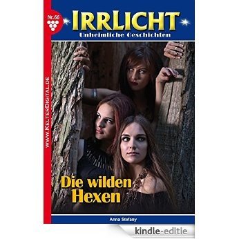 Irrlicht 66 - Gruselroman: Die wilden Hexen (German Edition) [Kindle-editie]