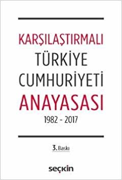 Karşılaştırmalı Türkiye Cumhuriyeti Anayasası 1982 – 2017