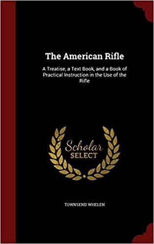 indir The American Rifle: A Treatise, a Text Book, and a Book of Practical Instruction in the Use of the Rifle