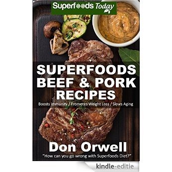 Superfoods Beef & Pork Recipes: Over 65 Quick & Easy Gluten Free Low Cholesterol Whole Foods Recipes full of Antioxidants & Phytochemicals (Natural Weight ... Transformation Book 122) (English Edition) [Kindle-editie] beoordelingen
