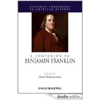 A Companion to Benjamin Franklin (Wiley Blackwell Companions to American History) [Kindle-editie]