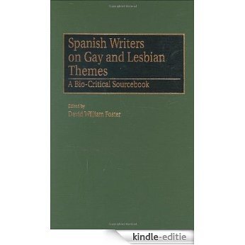 Spanish Writers on Gay and Lesbian Themes: A Bio-Critical Sourcebook [Kindle-editie]