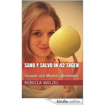 Sano y Salvo in 42 Tagen: Gesund und Munter abnehmen (German Edition) [Kindle-editie]