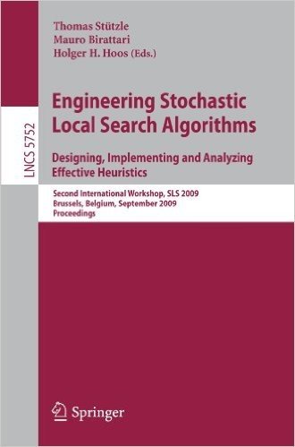 Engineering Stochastic Local Search Algorithms. Designing, Implementing and Analyzing Effective Heuristics: International Workshop, Sls 2009, Brussels