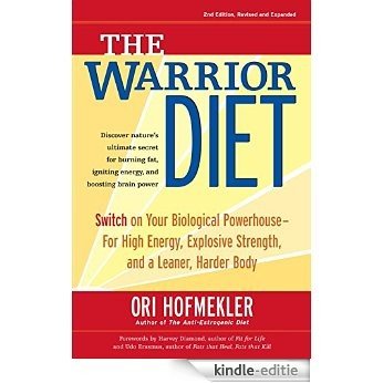The Warrior Diet: Switch on Your Biological Powerhouse For High Energy, Explosive Strength, and a Leaner, Harder Body [Kindle-editie]