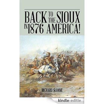 Back to the Sioux in 1876 America! (English Edition) [Kindle-editie]