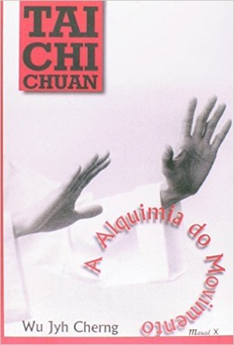 Tai Chi Chuan. A Alquimia do Movimento