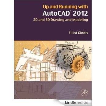 Up and Running with AutoCAD 2012: 2D and 3D Drawing and Modeling [Kindle-editie]
