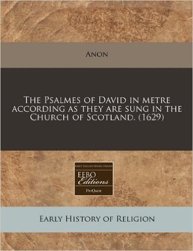 The Psalmes of David in Metre According as They Are Sung in the Church of Scotland. (1629)