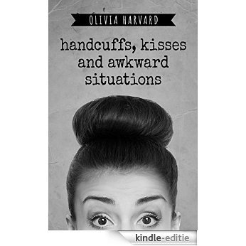Handcuffs, Kisses and Awkward Situations: Mystery Romance (English Edition) [Kindle-editie]